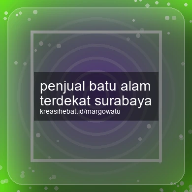 Penjual Batu Alam Terdekat Surabaya