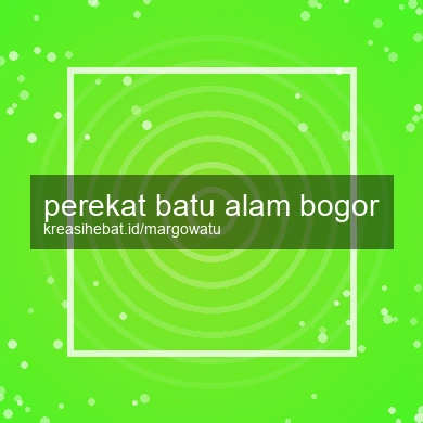 Perekat Batu Alam Bogor