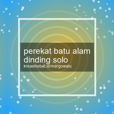 Perekat Batu Alam Dinding Solo