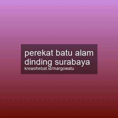 Perekat Batu Alam Dinding Surabaya