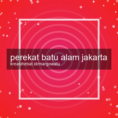 Perekat Batu Alam Jakarta