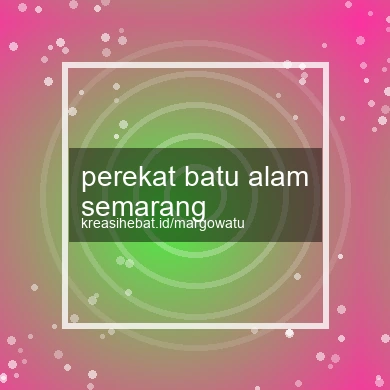 Perekat Batu Alam Semarang