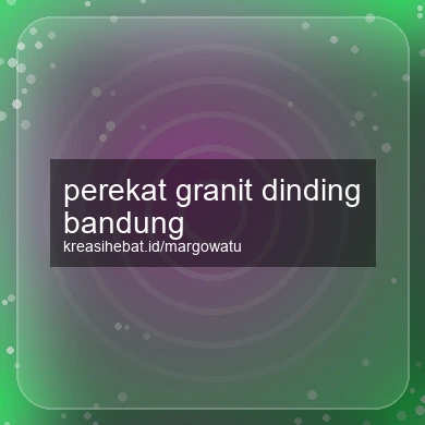 Perekat Granit Dinding Bandung