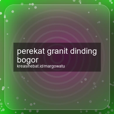 Perekat Granit Dinding Bogor