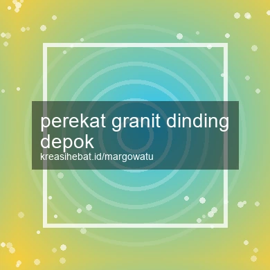 Perekat Granit Dinding Depok