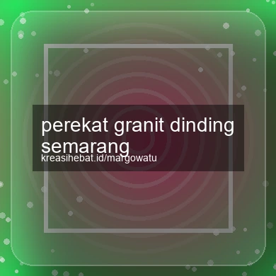 Perekat Granit Dinding Semarang