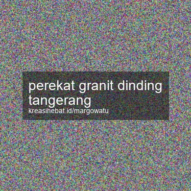 Perekat Granit Dinding Tangerang