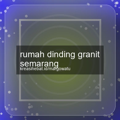 Rumah Dinding Granit Semarang