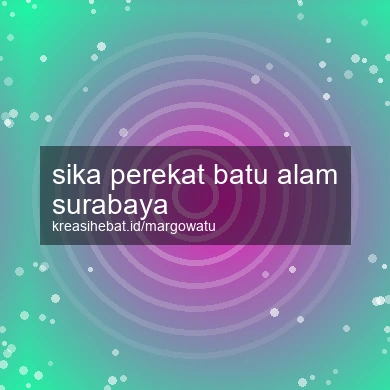 Sika Perekat Batu Alam Surabaya