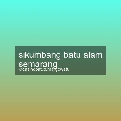 Sikumbang Batu Alam Semarang