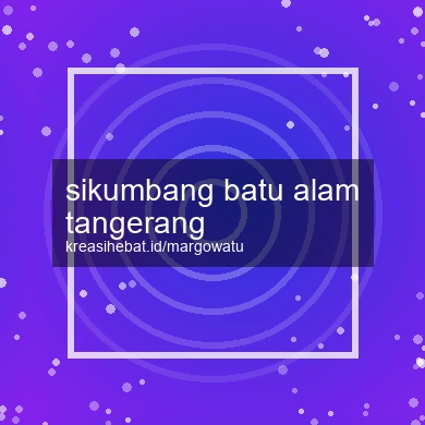 Sikumbang Batu Alam Tangerang