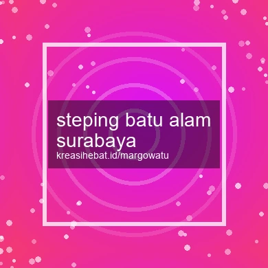 Steping Batu Alam Surabaya