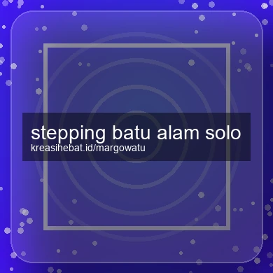 Stepping Batu Alam Solo