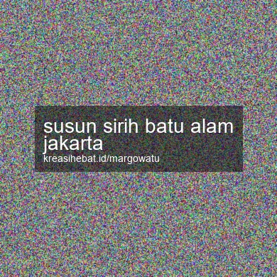Susun Sirih Batu Alam Jakarta