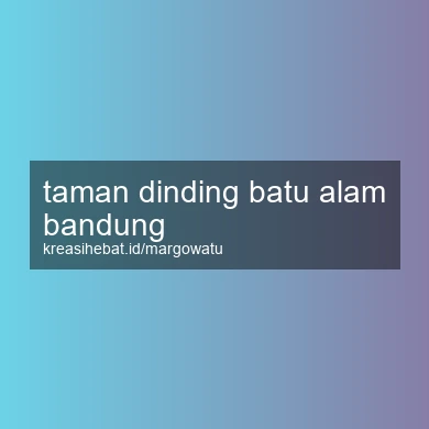 Taman Dinding Batu Alam Bandung