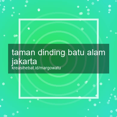 Taman Dinding Batu Alam Jakarta