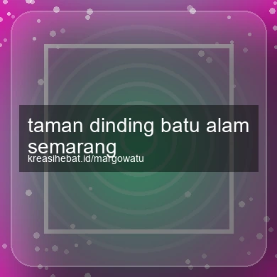 Taman Dinding Batu Alam Semarang