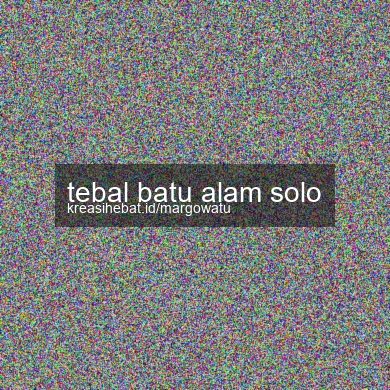 Tebal Batu Alam Solo