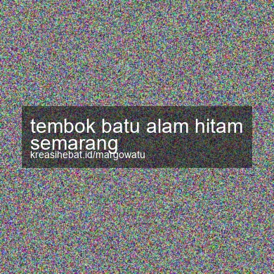 Tembok Batu Alam Hitam Semarang