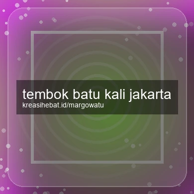 Tembok Batu Kali Jakarta