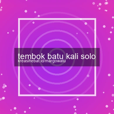Tembok Batu Kali Solo