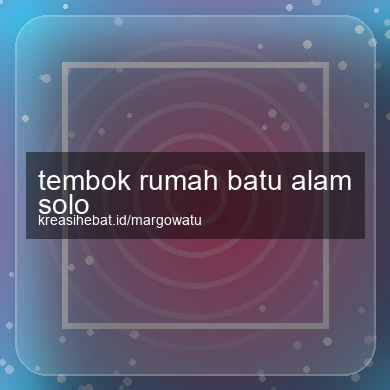 Tembok Rumah Batu Alam Solo