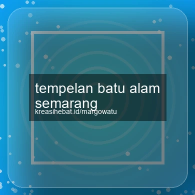 Tempelan Batu Alam Semarang