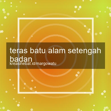 Teras Batu Alam Setengah Badan