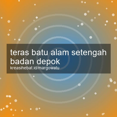 Teras Batu Alam Setengah Badan Depok