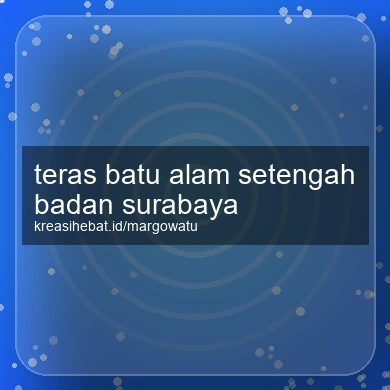 Teras Batu Alam Setengah Badan Surabaya