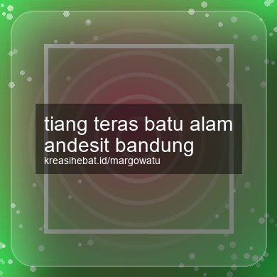 Tiang Teras Batu Alam Andesit Bandung