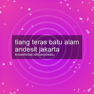 Tiang Teras Batu Alam Andesit Jakarta