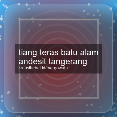 Tiang Teras Batu Alam Andesit Tangerang