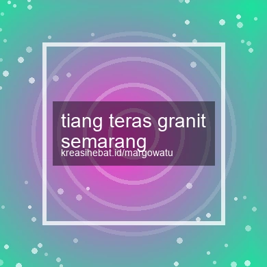 Tiang Teras Granit Semarang