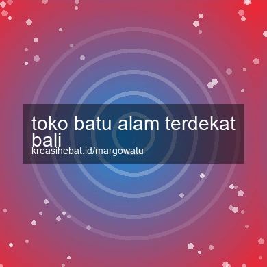 Toko Batu Alam Terdekat Bali