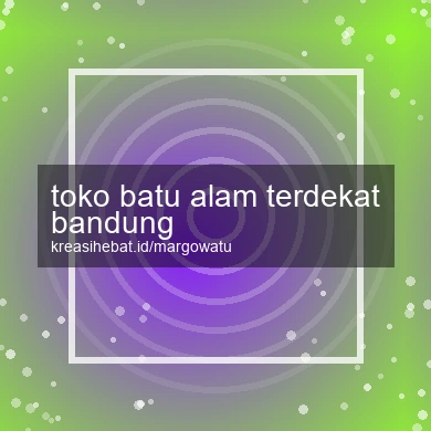 Toko Batu Alam Terdekat Bandung