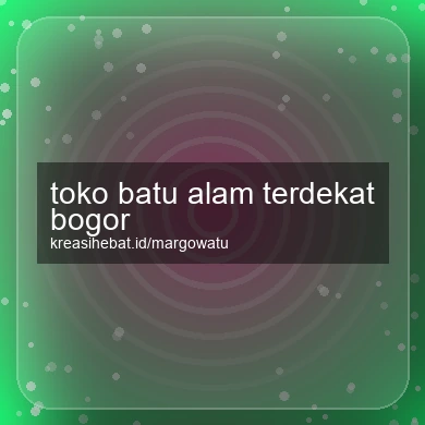 Toko Batu Alam Terdekat Bogor