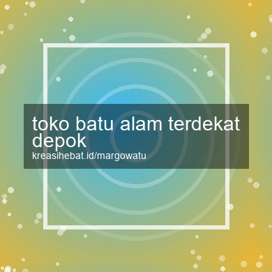 Toko Batu Alam Terdekat Depok