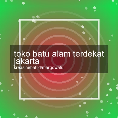 Toko Batu Alam Terdekat Jakarta