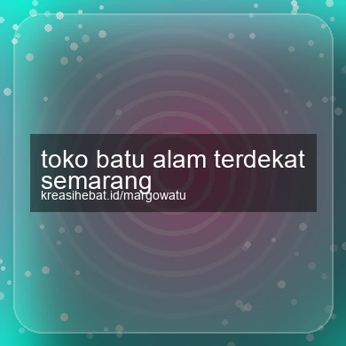 Toko Batu Alam Terdekat Semarang