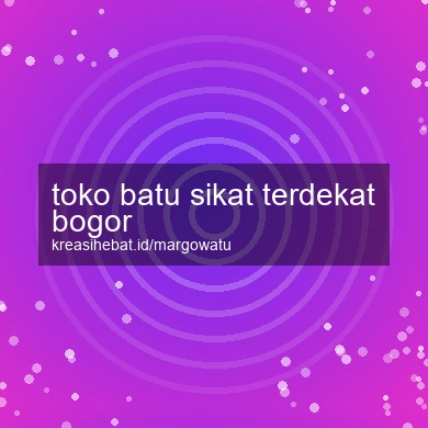 Toko Batu Sikat Terdekat Bogor