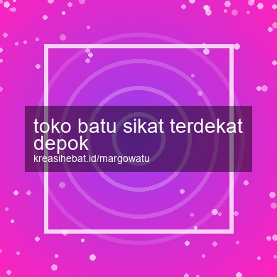 Toko Batu Sikat Terdekat Depok
