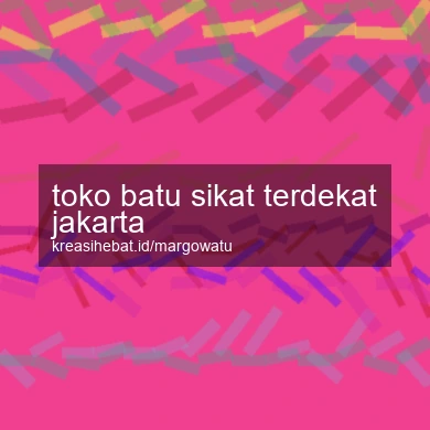 Toko Batu Sikat Terdekat Jakarta