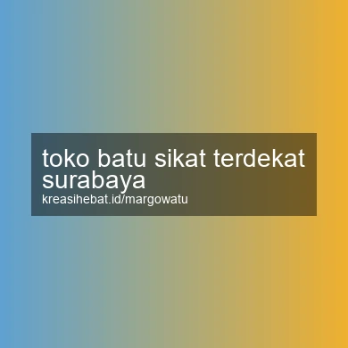 Toko Batu Sikat Terdekat Surabaya