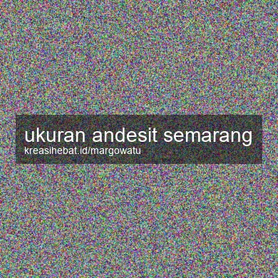 Ukuran Andesit Semarang