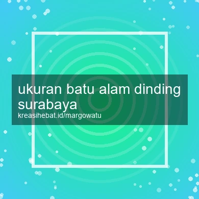Ukuran Batu Alam Dinding Surabaya