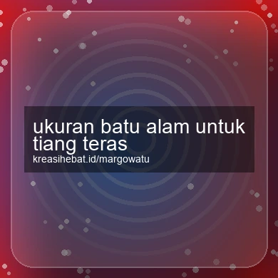 Ukuran Batu Alam Untuk Tiang Teras