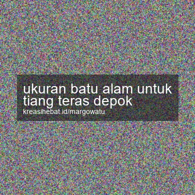 Ukuran Batu Alam Untuk Tiang Teras Depok