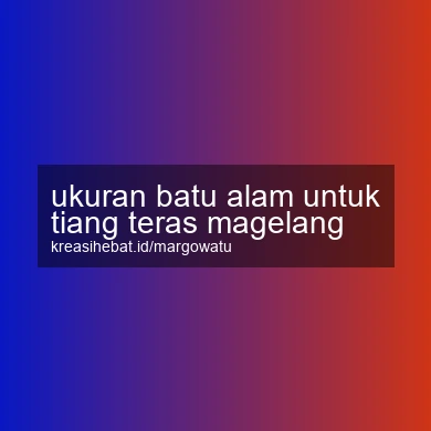 Ukuran Batu Alam Untuk Tiang Teras Magelang