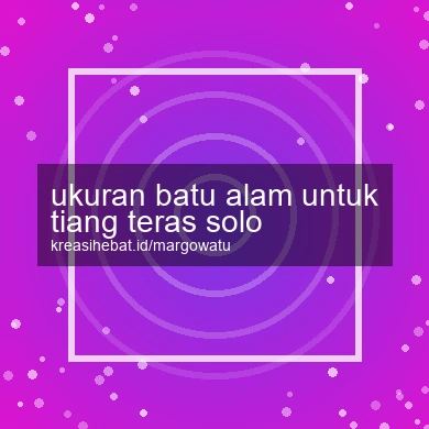 Ukuran Batu Alam Untuk Tiang Teras Solo